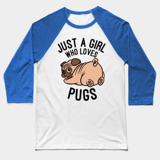Just A Girl who Loves Pugs - Pug Dog Owner Gift Baseball T-Shirt